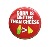 Corn Greater Than Cheese 2 Inch Button